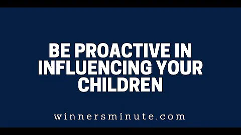 Be Proactive in Influencing Your Children | The Winner's Minute With Mac Hammond