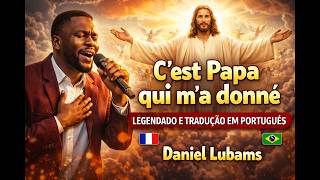 C'est Papa qui m'a donné | LEGENDADO E TRADUCAO EM PORTUGUES | Daniel Lubams