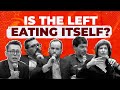 Is the Left Eating Itself?