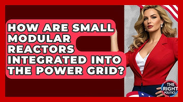How Are Small Modular Reactors Integrated Into The Power Grid? - The Right Politics