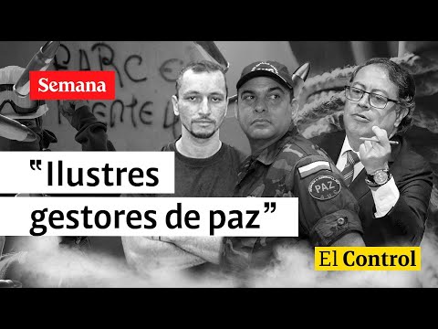 El Control a los &quot;ilustres gestores de paz&quot; del presidente Gustavo Petro