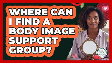 Where Can I Find A Body Image Support Group?