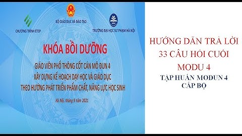 Hướng dẫn trả lời 33 câu hỏi trắc nghiệm cuối modun 4