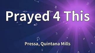 Pressa, Quintana Mills - Prayed 4 This (Lyrics)