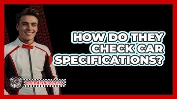 How Do They Check Car Specifications?