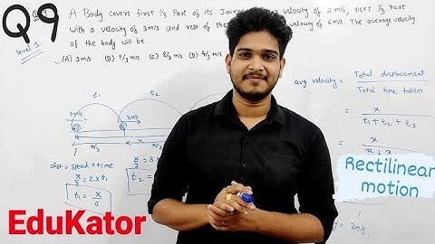 A Body covers first 1/3 part of its journey with a velocity of 2 m/s,Next 1/3 part with3m/s|EduKator