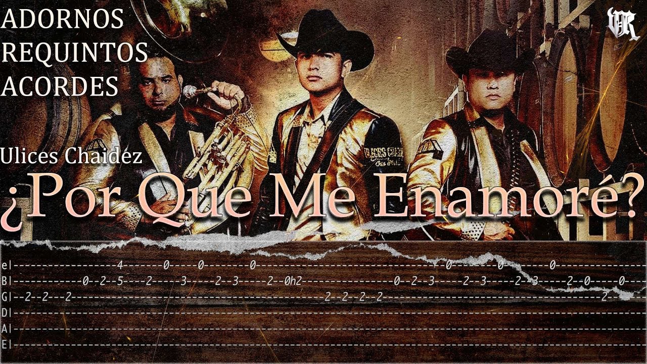 ¿Por Que Me Enamoré? - Ulices Chaidez - TABS - Requintos/Acordes/Adornos - Tutorial