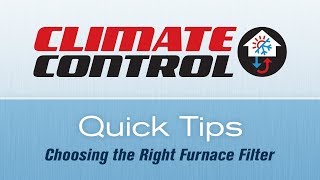 Climate Control Quick Tips: Choosing The Right Furnace Filter