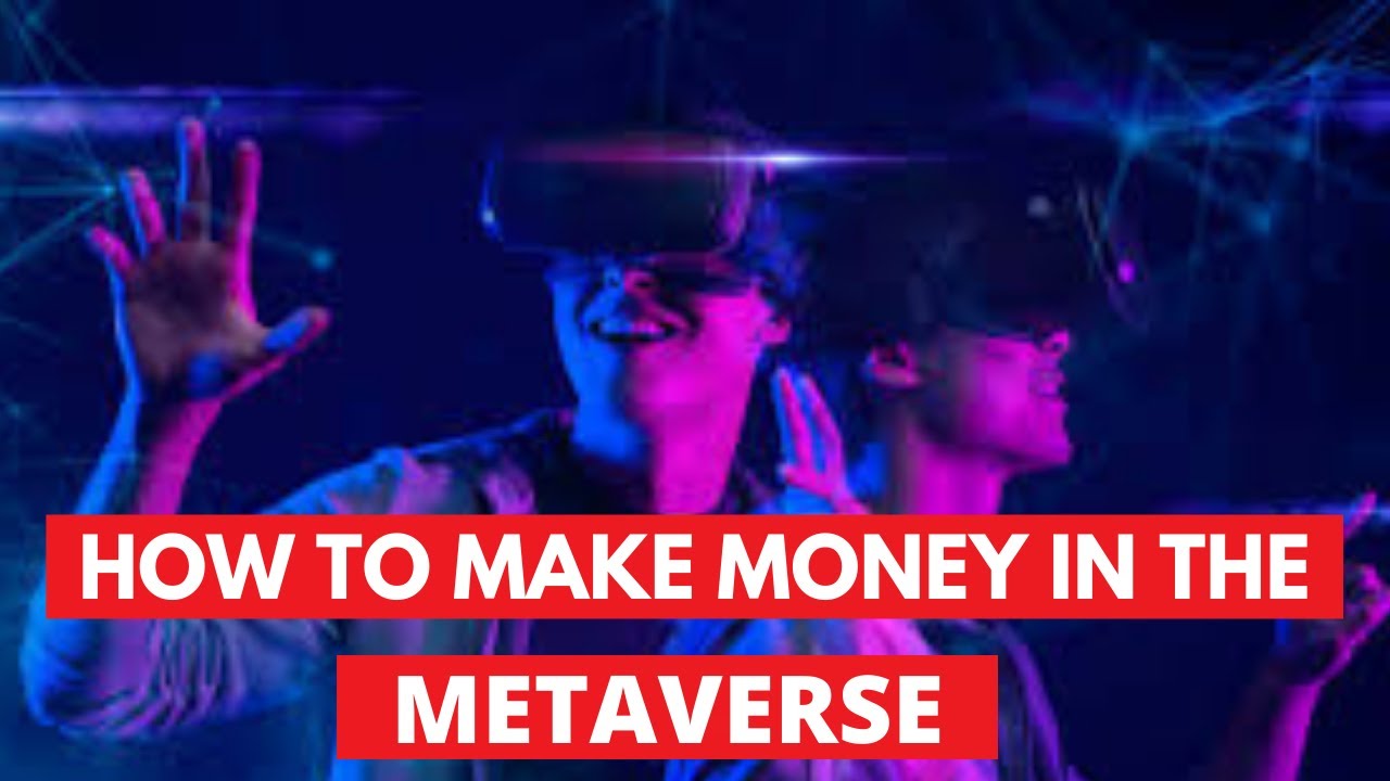 How To Make Money In The Metaverse - YouTube