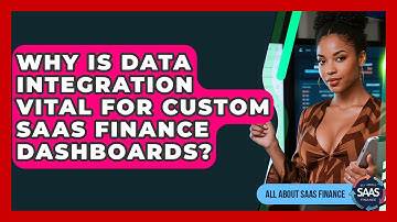 Why Is Data Integration Vital For Custom SaaS Finance Dashboards? - All About SaaS Finance