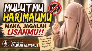 Mulutmu Harimaumu,, maka jagalah lisanmu,, Ustadzah Halimah Alaydrus 