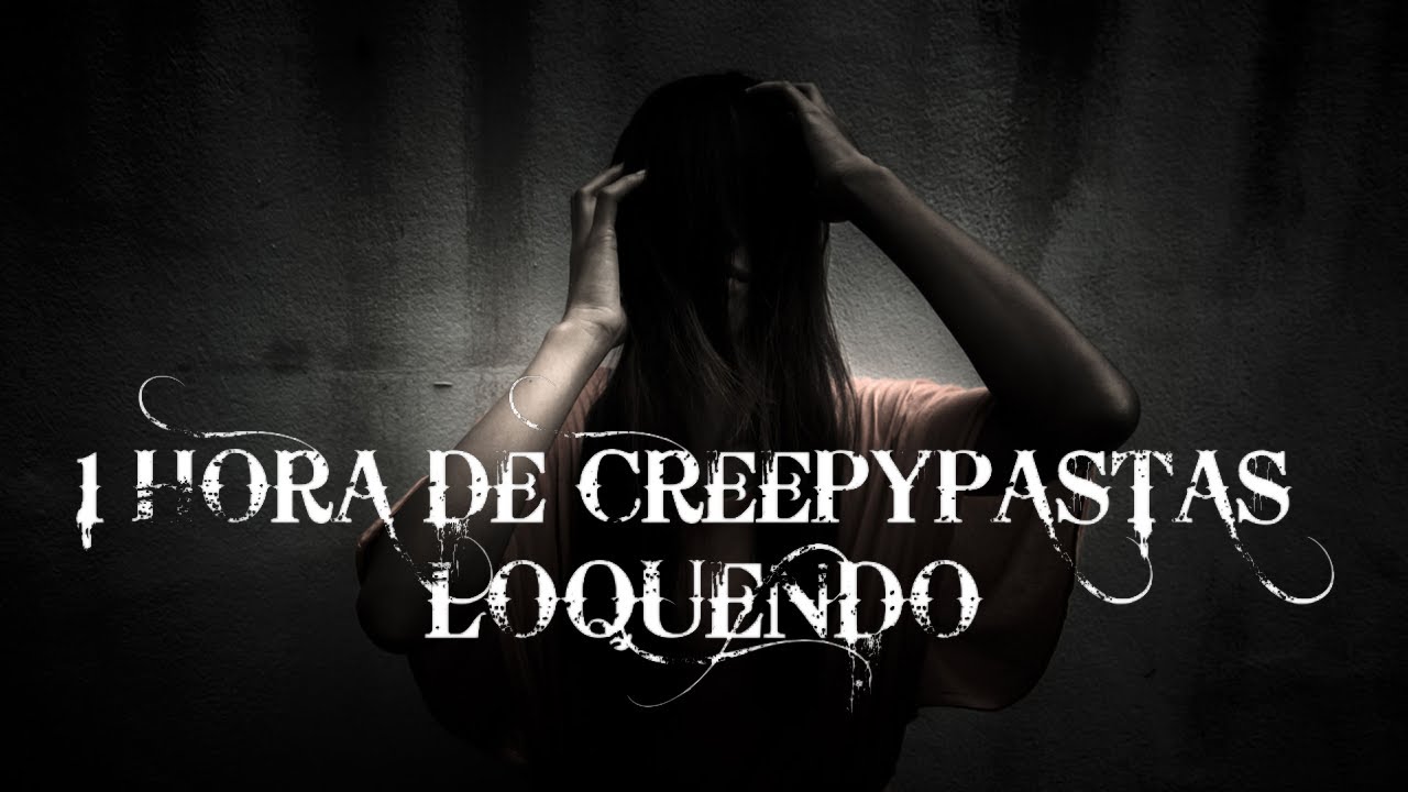 1 HORA DE CREEPYPASTAS LOQUENDO #2