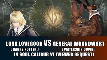 LUNA LOVEGOOD (HARRY POTTER) VS GENERAL WOUNDWORT (WATERSHIP DOWN) in Soul Calibur VI VIEWER REQUEST