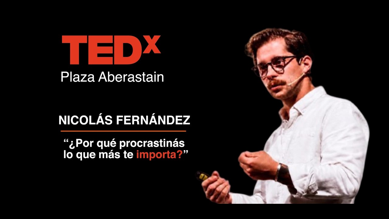 ¿Por qué procrastinás lo que más te importa? | Nicolas Fernández Miranda | TEDxPlaza Aberastain