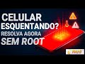 Celular esquentando muito? SOLUÇÃO INCRÍVEL SEM ROOT. | Samsung Motorola Xiaomi 