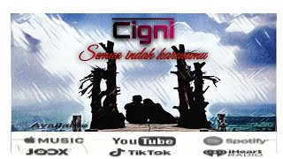 Semua Indah Karenamu - CIGNI (song lyric video)