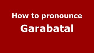 How to pronounce Garabatal (Mexico/Mexican Spanish) - PronounceNames.com