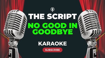 The Script - No Good in Goodbye (KARAOKE)