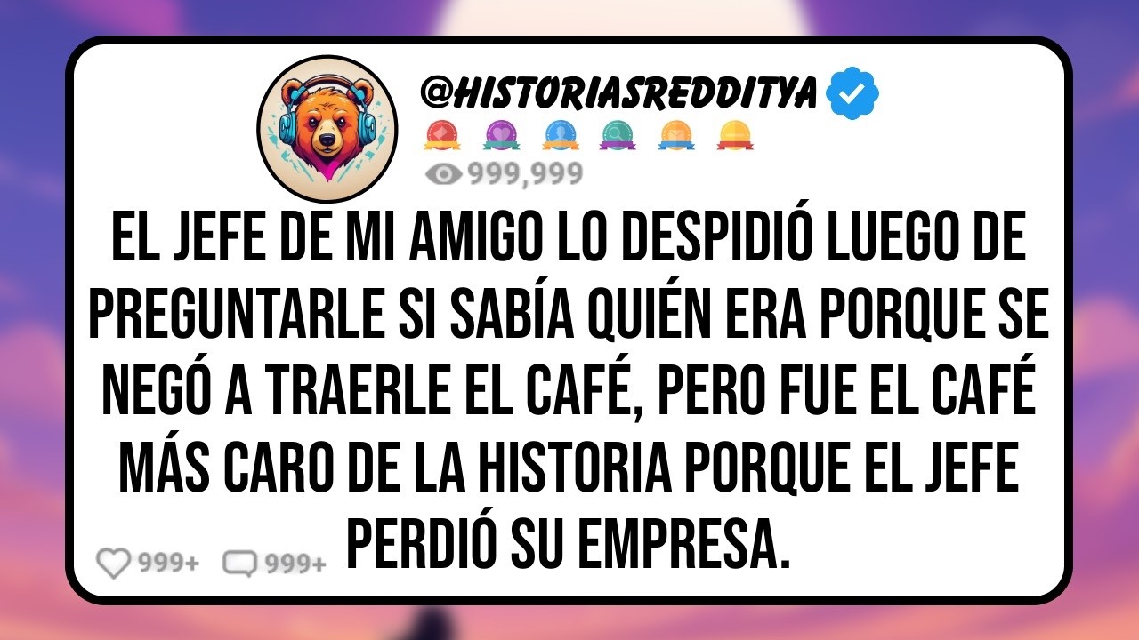 El JEFE de mi Amigo lo Despidió Luego de Preguntarle si Sabía Quién Era Porque no le Trajo un Caf