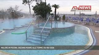 MALORE IN PISCINA: ANZIANA MUORE ALLE TERME | 18/06/2026
