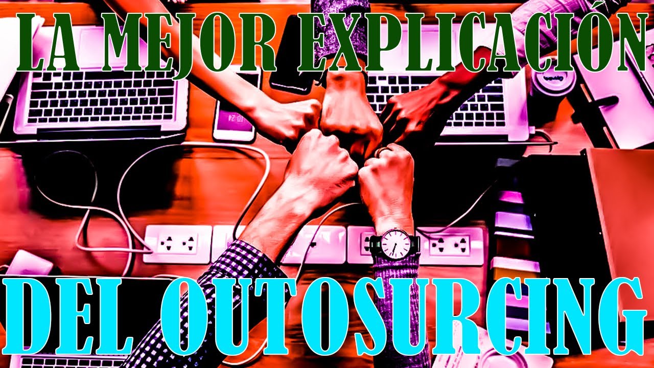 LA MEJOR EXPLICACIÓN DEL OUTSOURCING - YouTube
