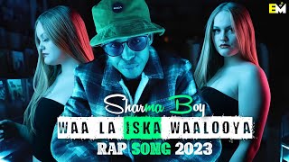 Sharma Boy|WAA LA ISKA WALOYA|NEW RAP SONG 2023