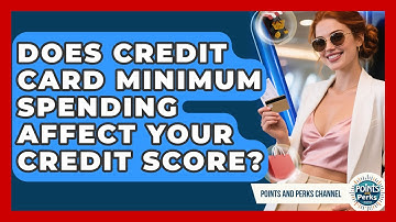 Does Credit Card Minimum Spending Affect Your Credit Score? - Points and Perks Channel