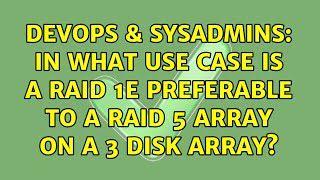 DevOps & SysAdmins: In what use case is a RAID 1E preferable to a RAID 5 array on a 3 disk array? Details