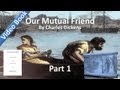 Part 01 - Our Mutual Friend Audiobook by Charles Dickens (Book 1, Chs 1-5)