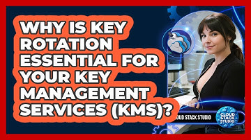 Why Is Key Rotation Essential For Your Key Management Services (KMS)? - Cloud Stack Studio