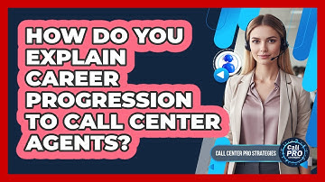 How Do You Explain Career Progression To Call Center Agents?