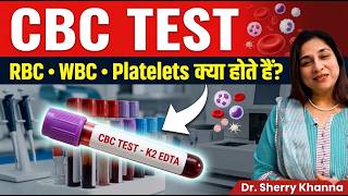 CBC Blood Test Explained in Hindi | RBC, WBC, Platelets Kya Hote Hain? | Dr Sherry Khanna