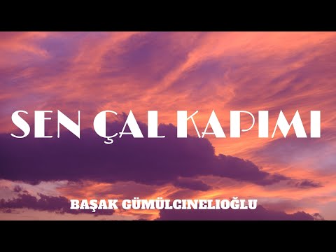Başak Gümülcinelioğlu - Sen Çal Kapımı - Lyrics