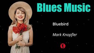 Bluebird - Mark Knopfler | Best of Relaxing Blues Music