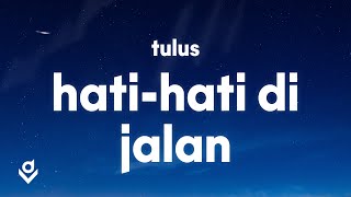 Tulus  - Hati-Hati di Jalan (Lyrics)