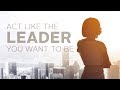 Act Like the Leader You Want to Be