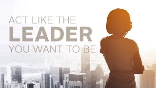 Act Like the Leader You Want to Be