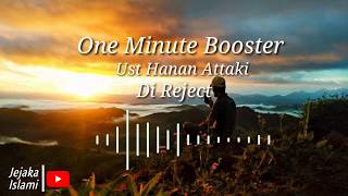 One Minute Booster || Di Reject || Ust Hanan Attaki