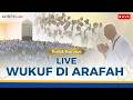 LIVE HAJI 2026 DARI MEKKAH: Suasana Wukuf di Arafah dan Doa Bersama Penuh Haru