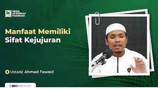MANFAAT MEMILIKI SIFAT KEJUJURAN | Ustadz Ahmad Fawaid