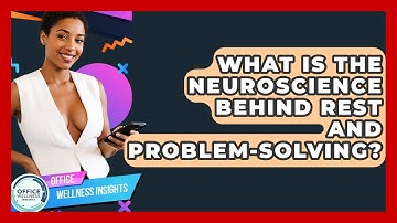 What Is The Neuroscience Behind Rest And Problem-solving? - Office Wellness Insights