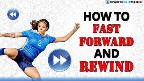 How to Fast Forward and Rewind