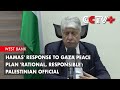 Hamas' Response to Gaza Peace Plan 'Rational, Responsible': Palestinian Official