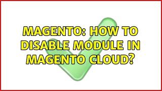 Magento: How to disable module in Magento Cloud (2 Solutions!!)