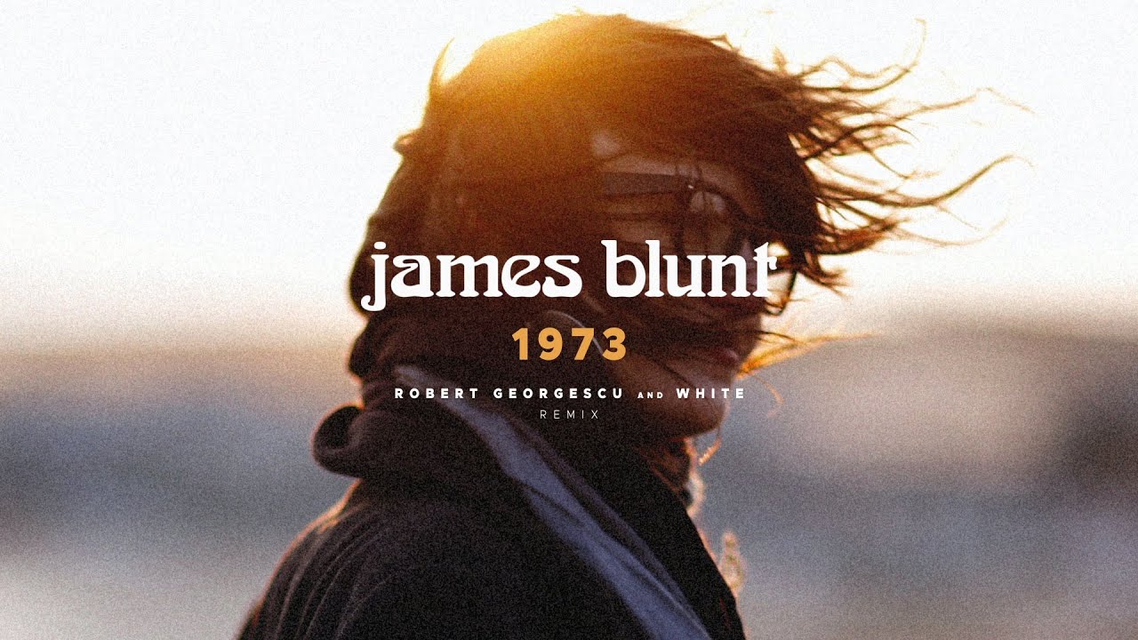 James Blunt - 1973 | Robert Georgescu and White Remix - YouTube