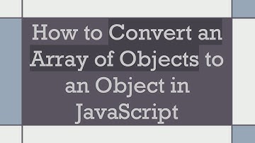 How to Convert an Array of Objects to an Object in JavaScript