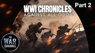 WWI Chronicles: Part 2 | Against All Odds | Full Documentary