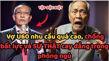 Vợ U60 nhu cầu QUÁ CAO khiến chồng bất lực trong phòng ngủ?