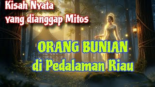 Kisah nyata Orang Bunian di pedalaman Riau
