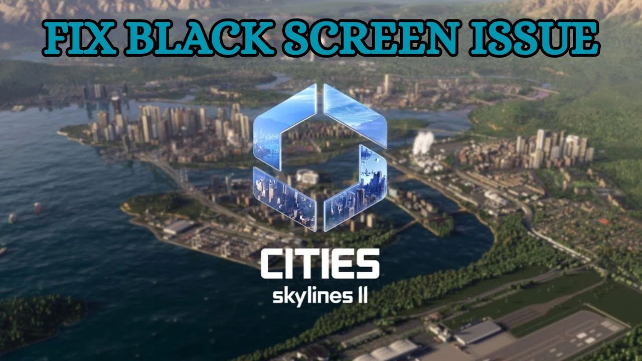 How To Fix Cities: Skylines II Black Screen issue on PC # ...